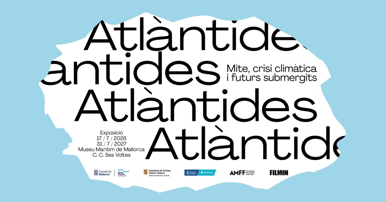 Exposició «Atlàntides: mite, crisi climàtica i futurs submergits» al Museu Marítim en col·laboració amb l’Atlàntida Mallorca Film Festival.